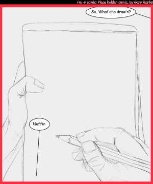 Remove R Comic (aka rm -r comic), by Gary Marks:The truth 
Dialog: 
Panel 1 
Jen: So. What'cha draw'n? 
Gary Marks: Nuffin 
