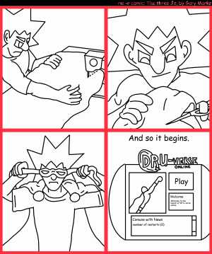 Remove R Comic (aka rm -r comic), by Gary Marks:DP-U 
Dialog: 
Origin story:  I bought the game, created an account, and suddenly I was a superhero. 
Panel 4 
Caption: And so it begins. 
Screen: DP U-verse ONLINE 