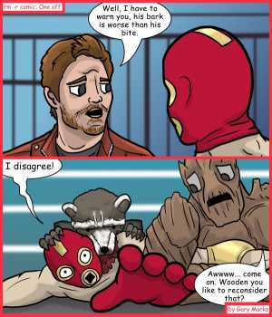 Remove R Comic (aka rm -r comic), by Gary Marks:Just keep guarding  
Dialog: 
Don't leaf me hanging. 
 
Panel 1 
Starlord: Well, I have to warn you, his bark is worse than his bite. 
Panel 2 
Lucha Libre: I disagree! 
Groot: Awwww... come on. Wooden you like to reconsider that?
